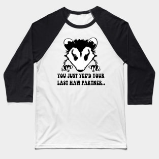 You Just Yee'd Your Last Haw - Cowboy Possum Meme Baseball T-Shirt